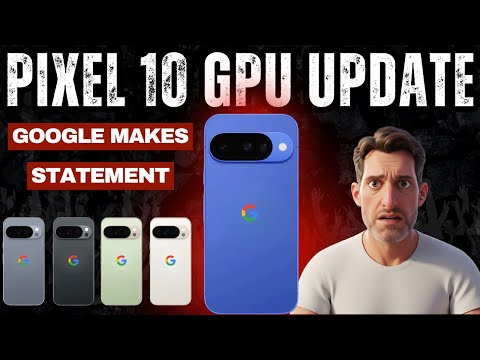 Google Pixel 10 GPU - Google Makes a Statement When the GPU will Get an Update &amp; Improve Performance