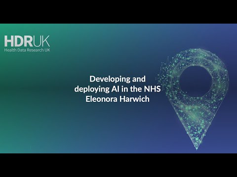 16.  Developing and deploying AI in the NHS - Eleonora Harwich